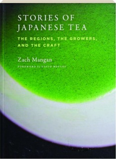 STORIES OF JAPANESE TEA: The Regions, the Growers, and the Craft