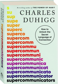 SUPERCOMMUNICATORS: How to Unlock the Secret Language of Connection