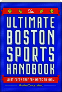 THE ULTIMATE BOSTON SPORTS HANDBOOK: What Every True Fan Needs to Know