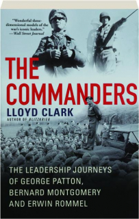 THE COMMANDERS: The Leadership Journeys of George Patton, Bernard Montgomery and Erwin Rommel