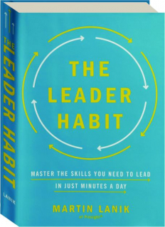 THE LEADER HABIT: Master the Skills You Need to Lead in Just Minutes a Day