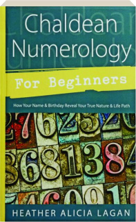 CHALDEAN NUMEROLOGY FOR BEGINNERS: How Your Name & Birthday Reveal Your True Nature & Life Path