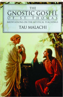 THE GNOSTIC GOSPEL OF ST. THOMAS: Meditations on the Mystical Teachings