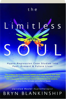 THE LIMITLESS SOUL: Hypno-Regression Case Studies into Past, Present & Future Lives