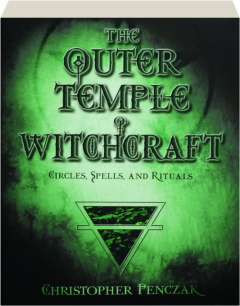 THE OUTER TEMPLE OF WITCHCRAFT, REVISED: Circles, Spells, and Rituals