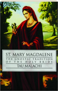 ST. MARY MAGDALENE: The Gnostic Tradition of the Holy Bride