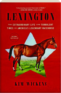 LEXINGTON: The Extraordinary Life and Turbulent Times of America's Legendary Racehorse