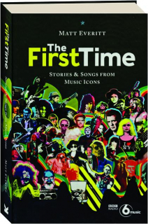 THE FIRST TIME: Stories & Songs from Music Icons