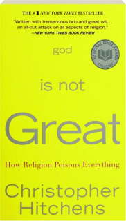 GOD IS NOT GREAT: How Religion Poisons Everything