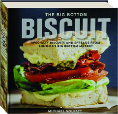 THE BIG BOTTOM BISCUIT: Specialty Biscuits and Spreads from Sonoma's Big Bottom Market