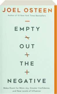 EMPTY OUT THE NEGATIVE: Make Room for More Joy, Greater Confidence, and New Levels of Influence