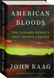 AMERICAN BLOODS: The Untamed Dynasty That Shaped a Nation