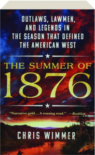 THE SUMMER OF 1876: Outlaws, Lawmen, and Legends in the Season That Defined the American West