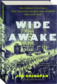 WIDE AWAKE: The Forgotten Force That Elected Lincoln and Spurred the Civil War