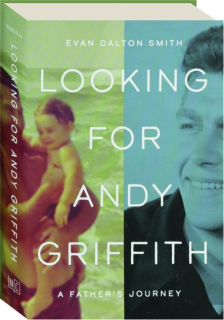 LOOKING FOR ANDY GRIFFITH: A Father's Journey