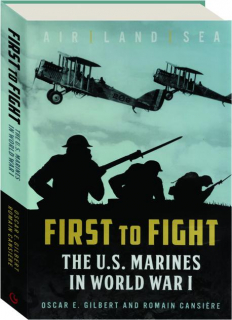 FIRST TO FIGHT: The U.S. Marines in World War I