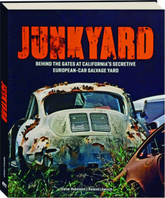 JUNKYARD: Behind the Gates at California's Secretive European-Car Salvage Yard