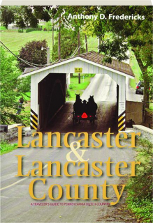 LANCASTER & LANCASTER COUNTY: A Traveler's Guide to Pennsylvania Dutch Country