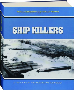 SHIP KILLERS: A History of the American Torpedo