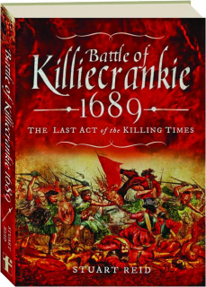 BATTLE OF KILLIECRANKIE 1689: The Last Act of the Killing Times