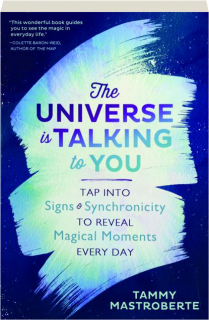 THE UNIVERSE IS TALKING TO YOU: Tap into Signs & Synchronicity to Reveal Magical Moments Every Day