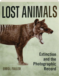 LOST ANIMALS: Extinction and the Photographic Record