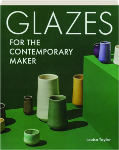 GLAZES FOR THE CONTEMPORARY MAKER