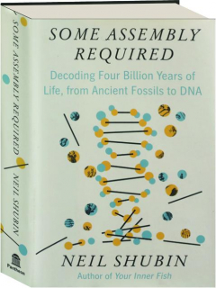 SOME ASSEMBLY REQUIRED: Decoding Four Billion Years of Life, from Ancient Fossils to DNA