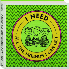 I NEED ALL THE FRIENDS I CAN GET