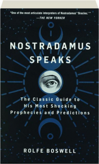 NOSTRADAMUS SPEAKS: The Classic Guide to His Most Shocking Prophecies and Predictions