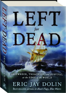 LEFT FOR DEAD: Shipwreck, Treachery, and Survival at the Edge of the World