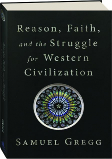 REASON, FAITH, AND THE STRUGGLE FOR WESTERN CIVILIZATION