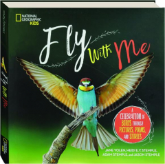 FLY WITH ME: A Celebration of Birds Through Pictures, Poems, and Stories