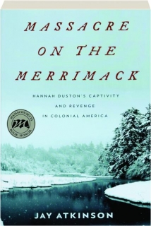 Massacre On The Merrimack Hannah Duston S Captivity And