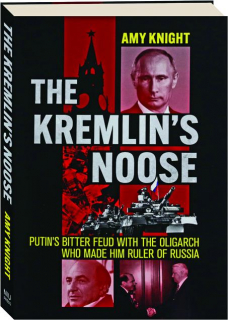 THE KREMLIN'S NOOSE: Putin's Bitter Feud with the Oligarch Who Made Him Ruler of Russia