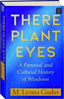 THERE PLANT EYES: A Personal and Cultural History of Blindness