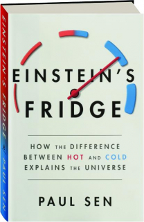 EINSTEIN'S FRIDGE: How the Difference Between Hot and Cold Explains the Universe