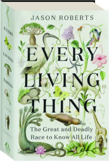 EVERY LIVING THING: The Great and Deadly Race to Know All Life