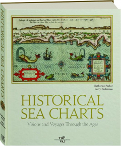 HISTORICAL SEA CHARTS: Visions and Voyages Through the Ages