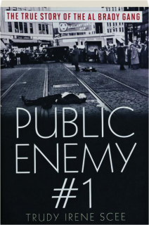 PUBLIC ENEMY #1: The True Story of the Al Brady Gang