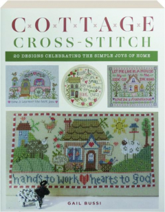 COTTAGE CROSS-STITCH: 20 Designs Celebrating the Simple Joys of Home