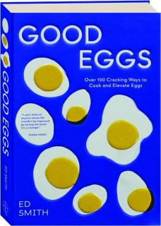GOOD EGGS: Over 100 Cracking Ways to Cook and Elevate Eggs