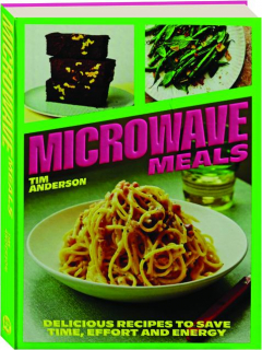 MICROWAVE MEALS: Delicious Recipes to Save Time, Effort and Energy