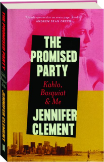 THE PROMISED PARTY: Kahlo, Basquiat & Me