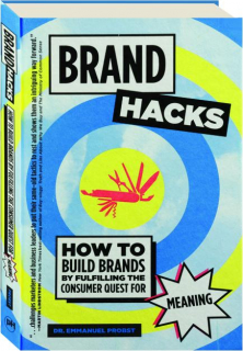 BRAND HACKS: How to Build Brands by Fulfilling the Consumer Quest for Meaning