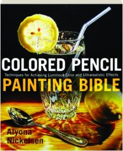 Colored Pencil Painting Bible Techniques For Achieving