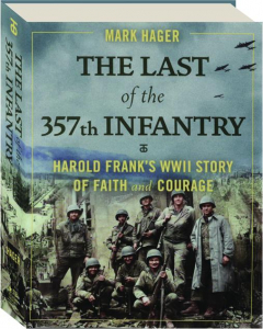 THE LAST OF THE 357TH INFANTRY: Harold Frank's WWII Story of Faith and Courage