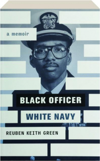 BLACK OFFICER, WHITE NAVY: A Memoir