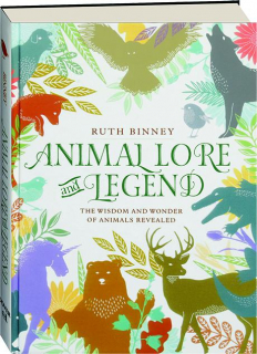 ANIMAL LORE AND LEGEND: The Wisdom and Wonder of Animals Revealed