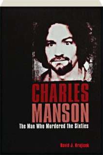 CHARLES MANSON: The Man Who Murdered the Sixties